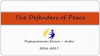 Papazachariou Eirini – Anthi
2016-2017
The Defenders of Peace
 