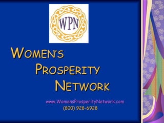W OMEN’S    P ROSPERITY    N ETWORK   www.WomensProsperityNetwork.com   (800) 928-6928 