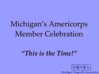 Michigan’s Americorps Member Celebration “ This is the Time!” 