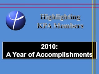 Highlighting  KPA Members 2010:  A Year of Accomplishments 