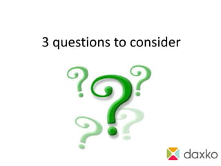 3 questions to consider
 