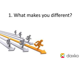 1. What makes you different?
 