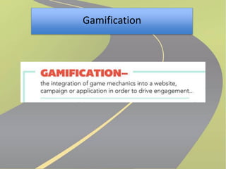 Gamification 
 