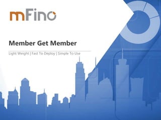 Full KYC Upgrade
Member Get Member
Light Weight | Fast To Deploy | Simple To Use
 