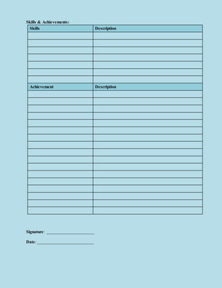 Skills & Achievements:
Skills Description
Achievement Description
Signature: ______________________
Date: __________________________
 