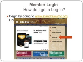 Member Login
How do I get a Log-in?
 Begin by going to www.standrewumc.org

Home Page

 