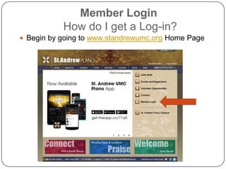 Member Login
How do I get a Log-in?
 Begin by going to www.standrewumc.org Home Page

 