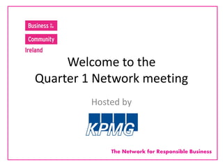 Welcome to the
Quarter 1 Network meeting
Hosted by

The Network for Responsible Business

 