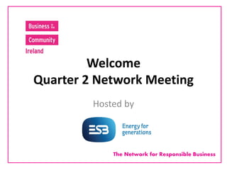 The Network for Responsible Business
Welcome
Quarter 2 Network Meeting
Hosted by
 