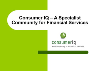 Consumer IQ – A Specialist Community for Financial Services 