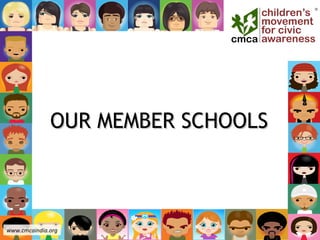 OUR MEMBER SCHOOLSOUR MEMBER SCHOOLS
www.cmcaindia.org
 