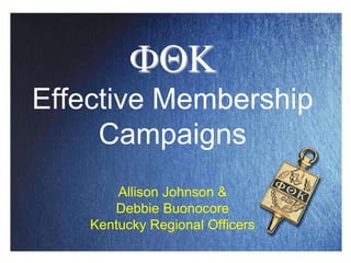 FQKEffective Membership CampaignsAllison Johnson & Debbie BuonocoreKentucky Regional Officers 