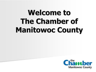 Welcome to
The Chamber of
Manitowoc County
 
