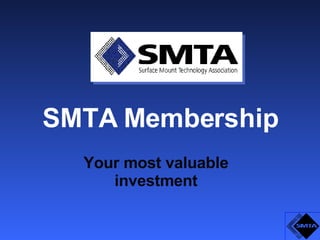 SMTA Membership Your most valuable investment 