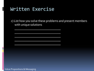 Written Exercisec) List how you solve these problems and present members with unique solutions______________________________________________________________________________________________________________________________________________________Value Propositions & Messaging