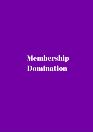 Membership 
Domination 
 