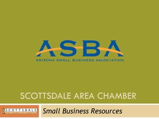 SCOTTSDALE AREA CHAMBER  Small Business Resources 