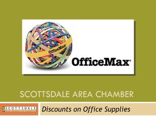 SCOTTSDALE AREA CHAMBER  Discounts on Office Supplies 