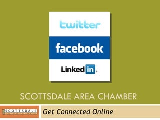 SCOTTSDALE AREA CHAMBER  Get Connected Online 