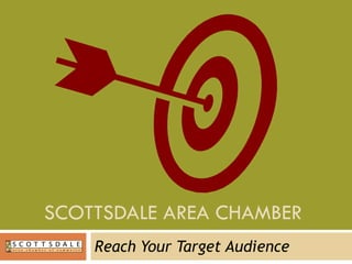 SCOTTSDALE AREA CHAMBER  Reach Your Target Audience 