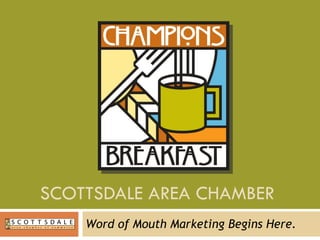 SCOTTSDALE AREA CHAMBER  Word of Mouth Marketing Begins Here. 