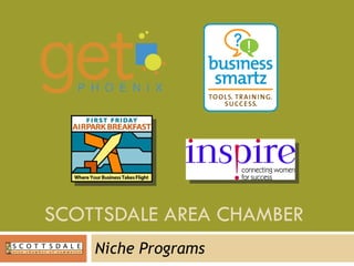 SCOTTSDALE AREA CHAMBER  Niche Programs 