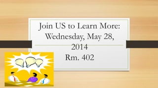 Join US to Learn More:
Wednesday, May 28,
2014
Rm. 402
 