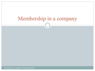 Membership in a company
Prepared by Dr. Seema H. Kadam,Associate
Prof.,TMES-MBA,GTU
 