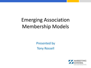 Emerging Association
Membership Models
Presented by
Tony Rossell
 