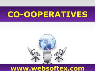 CO-OOPERATIVES
www.websoftex.com
 