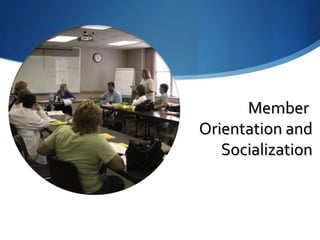 Member
                     Orientation and
                        Socialization


1
Jim Walker - LS 13
 
