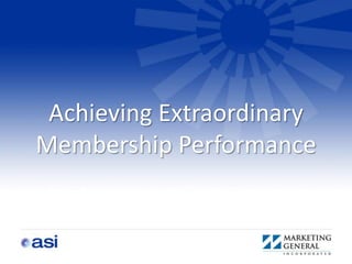 Achieving Extraordinary
Membership Performance
 
