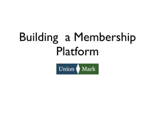 Building a Membership Platform