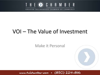 VOI – The Value of Investment 
Make it Personal 
 