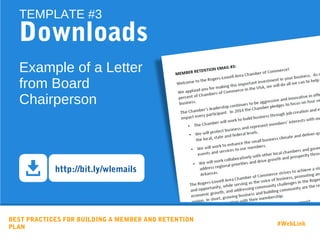 BEST PRACTICES FOR BUILDING A MEMBER AND RETENTION
PLAN
#WebLink
Downloads
TEMPLATE #3
Example of a Letter
from Board
Chairperson
http://bit.ly/wlemails
 