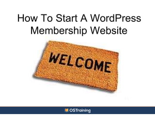How To Start A WordPress
Membership Website
 