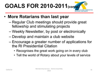 <ul><li>More Rotarians than last year </li></ul><ul><ul><li>Regular Club meetings should provide great fellowship and stim...