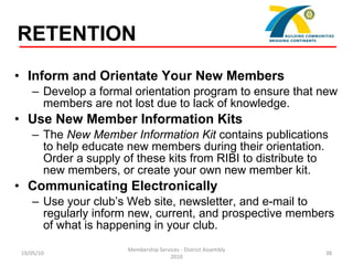 <ul><li>Inform and Orientate Your New Members </li></ul><ul><ul><li>Develop a formal orientation program to ensure that ne...