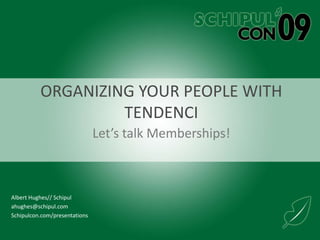 Organizing your people with tendenci Let’s talk Memberships! 