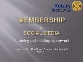 Retaining and building the network
As presented at Southwest Assembly, Collie, on 18
May 2014
 