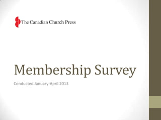 Membership Survey
Conducted January-April 2013
 