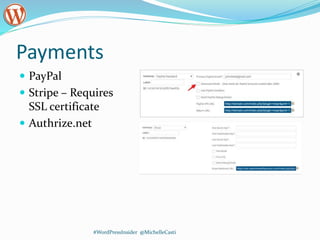 Payments
 PayPal
 Stripe – Requires
SSL certificate
 Authrize.net
#WordPressInsider @MichelleCasti
 