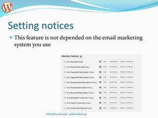 Setting notices
#WordPressInsider @MichelleCasti
 This feature is not depended on the email marketing
system you use
 