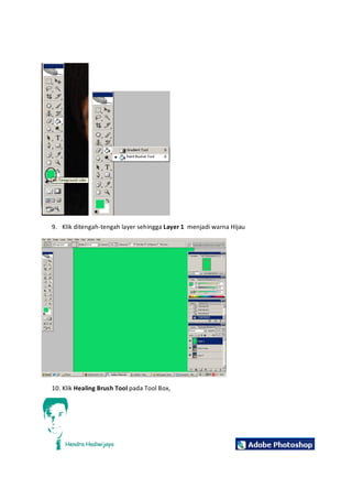 9. Klikditengah‐tengahlayersehingga Layer1 menjadiwarnaHijau
10. Klik HealingBrushTool padaToolBox,
 