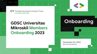 GDSC Universitas
Mikroskil Members
Onboarding 2023
December 02, 2023
Bevy Virtual Meetup
Universitas Mikroskil
 