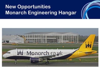 New Opportunities
Monarch Engineering Hangar
 