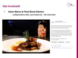  Aston Manor & Fleet Street Kitchen
- collaborative dish, promoted by VB channels
Get involved!
 