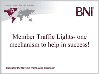 Member Traffic Lights- one
mechanism to help in success!
 