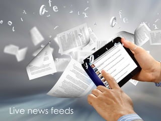 Live news feeds 
 