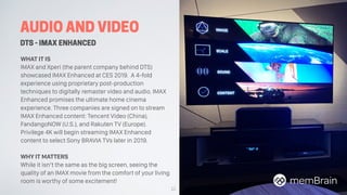 AUDIO AND VIDEO
DTS - IMAX ENHANCED
WHAT IT IS
IMAX and Xperi (the parent company behind DTS)
showcased IMAX Enhanced at C...